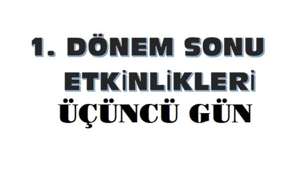 1.DÖNEM SONU ETKİNLİKLERİ 3. GÜN 