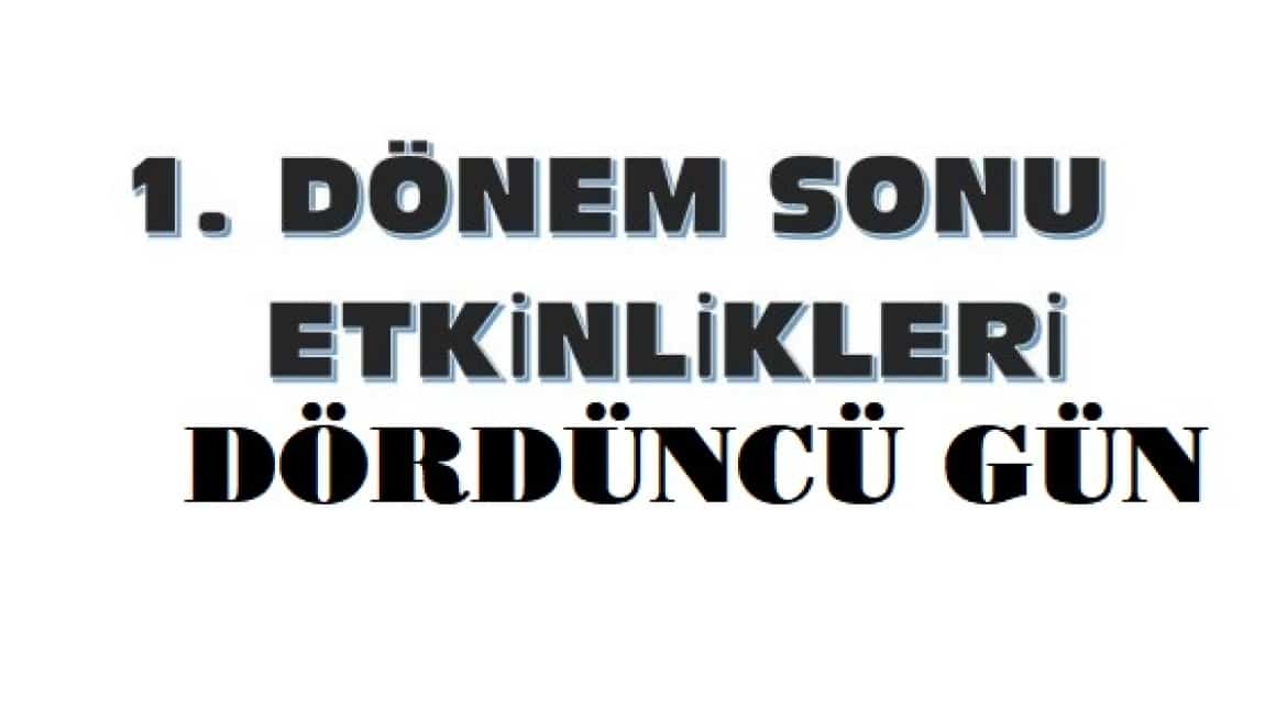 1.DÖNEM SONU ETKİNLİKLERİ 4. GÜN 